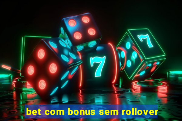 bet com bonus sem rollover